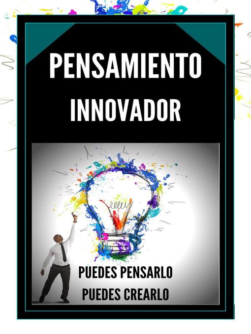 Title details for Pensamiento Innovador Puedes Pensarlo, Puedes Crearlo! by MENTES LIBRES - Available